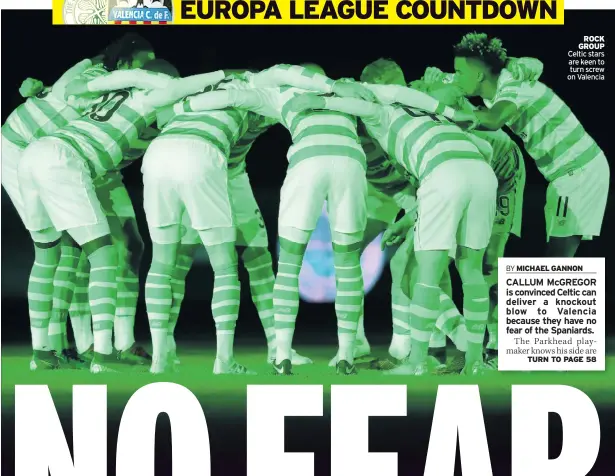  ??  ?? ROCK GROUP Celtic stars are keen to turn screw on Valencia