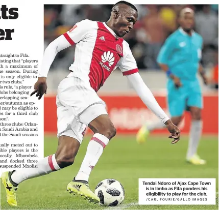  ?? /CARL FOURIE/GALLO IMAGES ?? Tendai Ndoro of Ajax Cape Town is in limbo as Fifa ponders his eligibilit­y to play for the club.