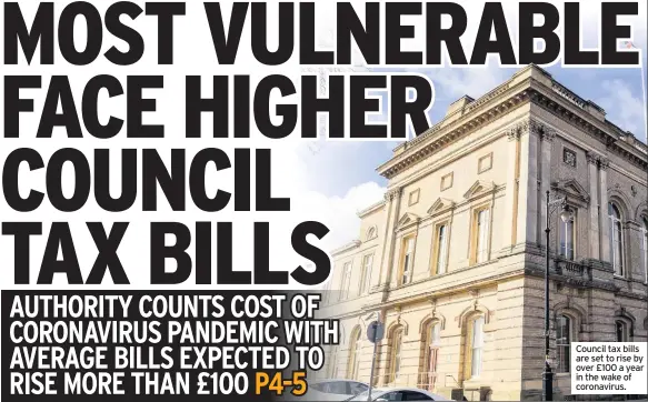  ??  ?? Council tax bills are set to rise by over £100 a year in the wake of coronaviru­s.