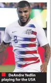  ??  ?? DeAndre Yedlin playing for the USA