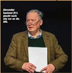  ?? ?? Alexander Gauland (81) glaubt nach wie vor an die AfD.