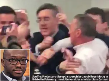  ??  ?? Scuffle: Protesters disrupt a speech by Jacob Rees-Mogg in Bristol in February. Inset: Universiti­es minister Sam Gyimah