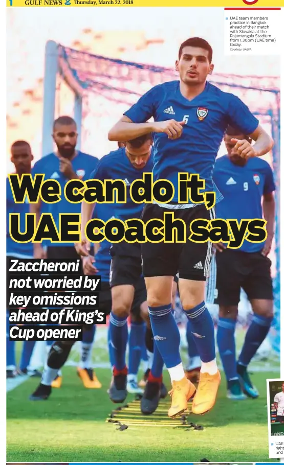  ?? Courtesy: UAEFA ?? UAE team members practice in Bangkok ahead of their match with Slovakia at the Rajamangal­a Stadium from 1.30pm (UAE time) today.