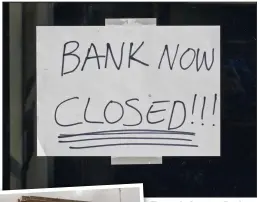  ??  ?? The end of an era: Banks closing down has become a familiar sight around UK