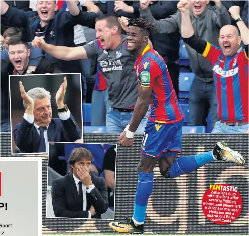  ??  ?? FANTASTIC Zaha laps it up with the fans after scoring Palace’s winner, and (above a delighted lef manager Hodgson and a distraught Blues coach Conte