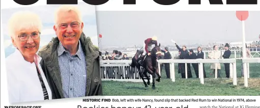  ??  ?? HISTORIC FIND Bob, left with wife Nancy, found slip that backed Red Rum to win National in 1974, above