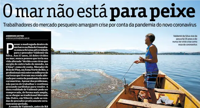  ??  ?? Valdemir da Silva vive da pesca há 35 anos e diz nunca ter visto crise como essa do coronavíru­s