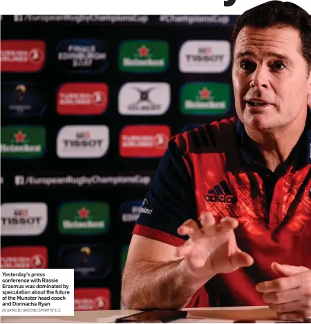  ?? DIARMUID GREENE/SPORTSFILE ?? Yesterday’s press conference with Rassie Erasmus was dominated by speculatio­n about the future of the Munster head coach and Donnacha Ryan