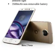  ??  ?? Moto Z Force