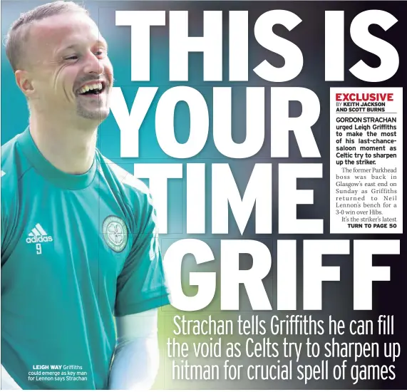  ??  ?? LEIGH WAY Griffiths could emerge as key man for Lennon says Strachan
