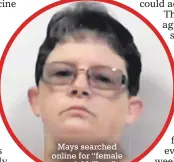  ??  ?? Mays searched online for “female serial killers”