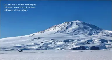  ??  ?? Mount Erebus är den näst högsta vulkanen i Antarktis och jordens sydligaste aktiva vulkan.