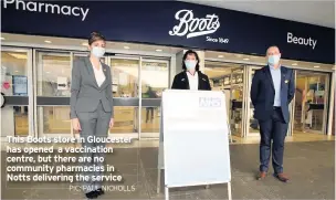  ?? PIC: PAUL NICHOLLS ?? This Boots store in Gloucester has opened a vaccinatio­n centre, but there are no community pharmacies in Notts delivering the service
