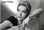  ??  ?? Lupe Velez.