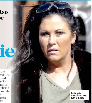  ??  ?? Is Jessie morphing into Kat Slater?