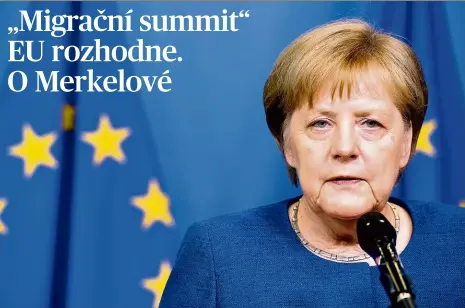  ?? Foto: ČTK ?? Jde jí o všechno Angele Merkelové to na víkendovém minisummit­u o migraci nevyšlo, dohoda o reformě azylové politiky se nekonala. Pokud to dopadne stejně i na „velkém“summitu tento čtvrtek, může to být její politický konec.