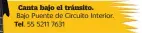  ??  ?? Canta bajo el tránsito. Bajo Puente de Circuito Interior. Tel . 55 5211 7631