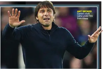  ?? ?? ANT DECKED Conte’s style came under fire from Klopp