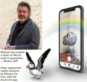  ?? — Photos: AFP ?? Eliasson has created a series of ar artwork in quarantine.
Enjoy augmented reality artworks by Eliasson for free, with the acute art app.