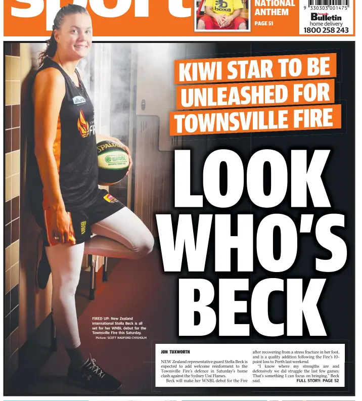  ?? Picture: SCOTT RADFORD- CHISHOLM ?? FIRED UP: New Zealand internatio­nal Stella Beck is all set for her WNBL debut for the Townsville Fire this Saturday.