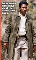  ??  ?? Award winner Mahershala stars in this intense crime drama.