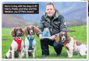  ??  ?? Kerry Irving with his dogs (L-R) Harry, Paddy and Max and the Webbox Joy Of Pets Award