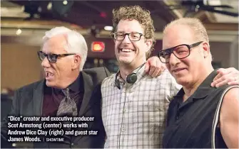  ??  ?? “Dice” creator and executive producer Scot Armstong ( center) works with Andrew Dice Clay ( right) and guest star James Woods.
| SHOWTIME