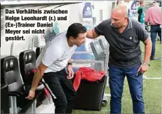  ??  ?? Das Verhältnis zwischen Helge Leonhardt (r.) und (Ex-)Trainer Daniel Meyer sei nicht gestört.