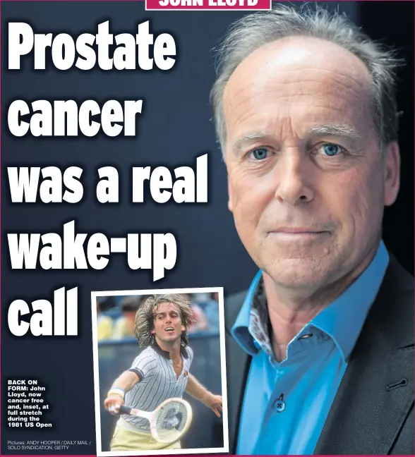  ?? Pictures: ANDY HOOPER / DAILY MAIL / SOLO SYNDICATIO­N, GETTY ?? BACK ON FORM: John Lloyd, now cancer free and, inset, at full stretch during the 1981 US Open