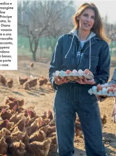  ??  ?? Mais, erba medica e soia bio per il mangime delle galline dell’azienda Principe di Fino. A destra, la proprietar­ia Diana Ricotti con un vassoio di uova, pulite a una a una dopo la raccolta. Nella pagina accanto, le galline appena uscite circondano Laura Forti; in basso, Diana apre le porte di una delle case.