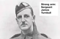  ??  ?? Strong arm: Sergeant James Turnbull