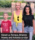  ??  ?? Diesel La Torraca, Brianne Howey and Antonia co-star