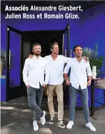  ??  ?? Associés Alexandre Giesbert, Julien Ross et Romain Glize.