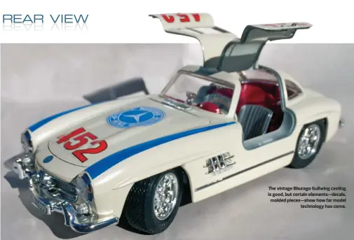  ??  ?? The vintage Bburago Gullwing casting is good, but certain elements—decals, molded pieces—show how far model technology has come.