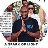  ?? ?? The late Virgil Abloh, founder of Off-White and the Artistic Director of Louis Vuitton’s menswear