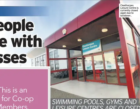  ??  ?? Cleethorpe­s Leisure Centre is currently closed again due to lockdown .