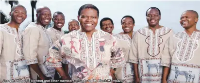  ??  ?? Joseph Shabalala (centre) and other members of Lady Smith Black Mambazo