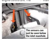  ??  ?? The sensors can just be seen below the inlet manifold.