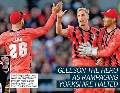  ?? ?? Lightning bowler Luke Wood is congratula­ted by team mates after bowling Adam Lyth. Inset, fun for the crowd