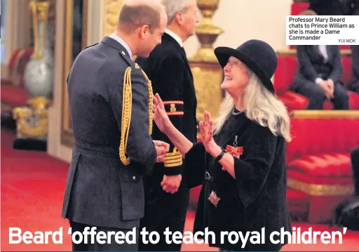  ?? YUI MOK ?? Professor Mary Beard chats to Prince William as she is made a Dame Commander