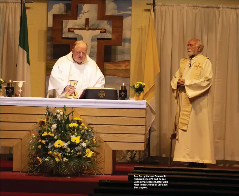  ??  ?? Rev. Gerry Malone, Deacon, Fr Richard Behan PP and Fr Joe Connolly celebrate Easter Vigil Mass in the Church of Our Lady, Blessingto­n.