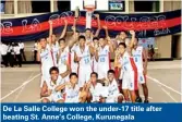  ??  ?? De La Salle College won the under-17 title after beating St. Anne’s College, Kurunegala