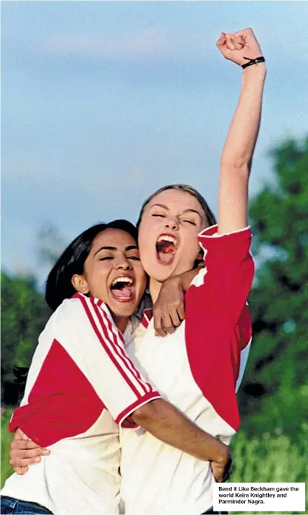  ??  ?? Bend it Like Beckham gave the world Keira Knightley and Parminder Nagra.