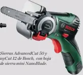  ??  ?? Sierras AdvancedCu­t 50 y EasyCut 12 de Bosch, con hoja
de sierra mini NanoBlade.