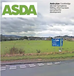  ?? ?? Asda plan Crookbridg­e site near Springkers­e, Stirling, which has been earmarked for developmen­t