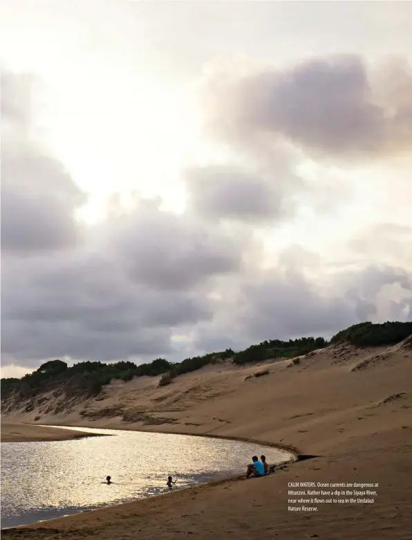  ??  ?? CALM WATERS. Ocean currents are dangerous at Mtunzini. Rather have a dip in the Siyaya River, near where it flows out to sea in the Umlalazi Nature Reserve.