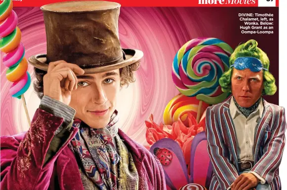  ?? ?? DIVINE: Timothée Chalamet, left, as Wonka. Below: Hugh Grant as an Oompa-Loompa