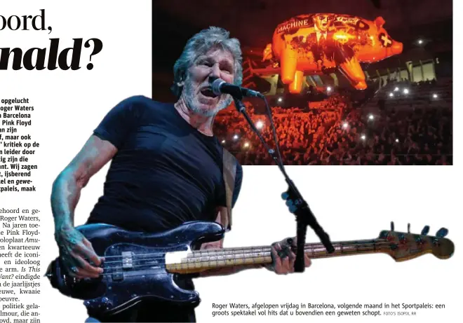  ?? FOTO'S ISOPIX, RR ?? Roger Waters, afgelopen vrijdag in Barcelona, volgende maand in het Sportpalei­s: een groots spektakel vol hits dat u bovendien een geweten schopt.