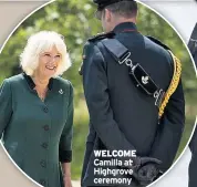  ??  ?? WELCOME
Camilla at Highgrove ceremony