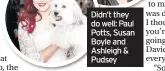  ??  ?? Didn’t they do well: Paul Potts, Susan Boyle and Ashleigh & Pudsey